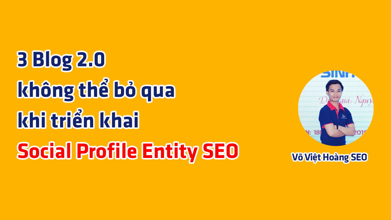 3 Blog 2.0 không thể bỏ qua khi triển khai Social Profile Entity SEO