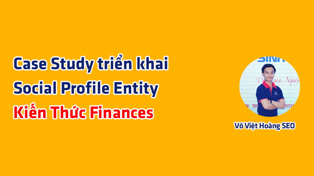 Case Study SEO - Social Profile Entity cho Kiến Thức Finances