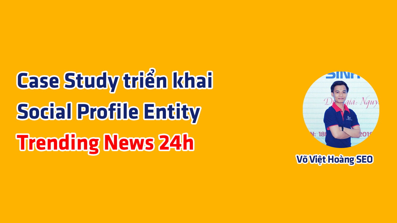 Case Study SEO - Social Profile Entity cho Trending News 24h