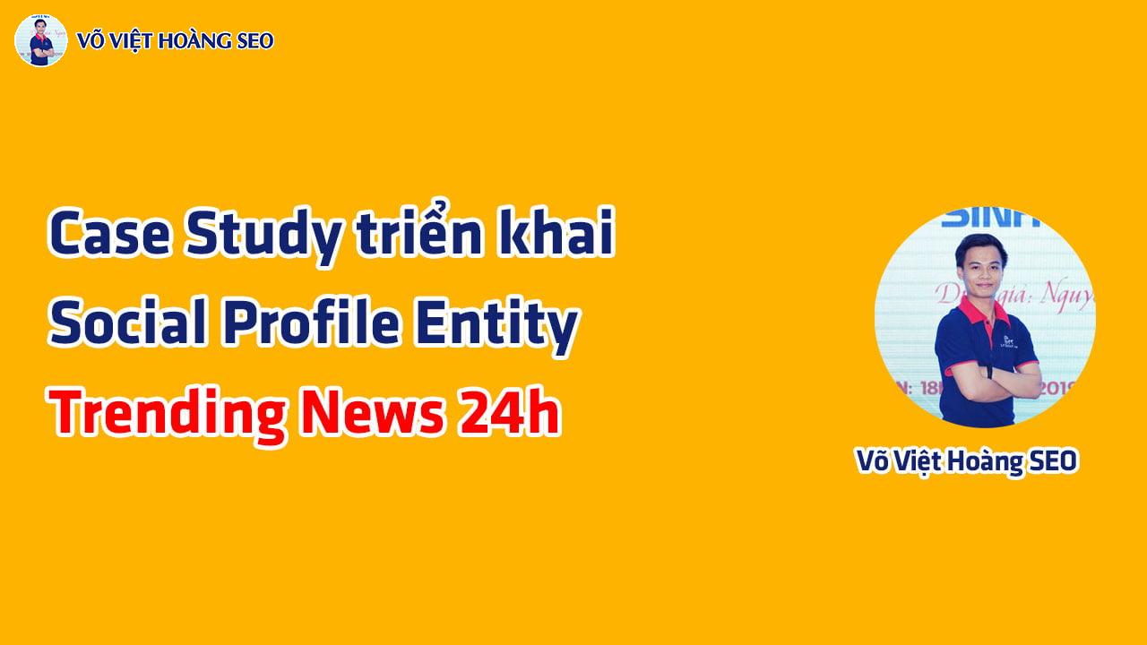 Case Study SEO - Social Profile Entity cho Trending News 24h