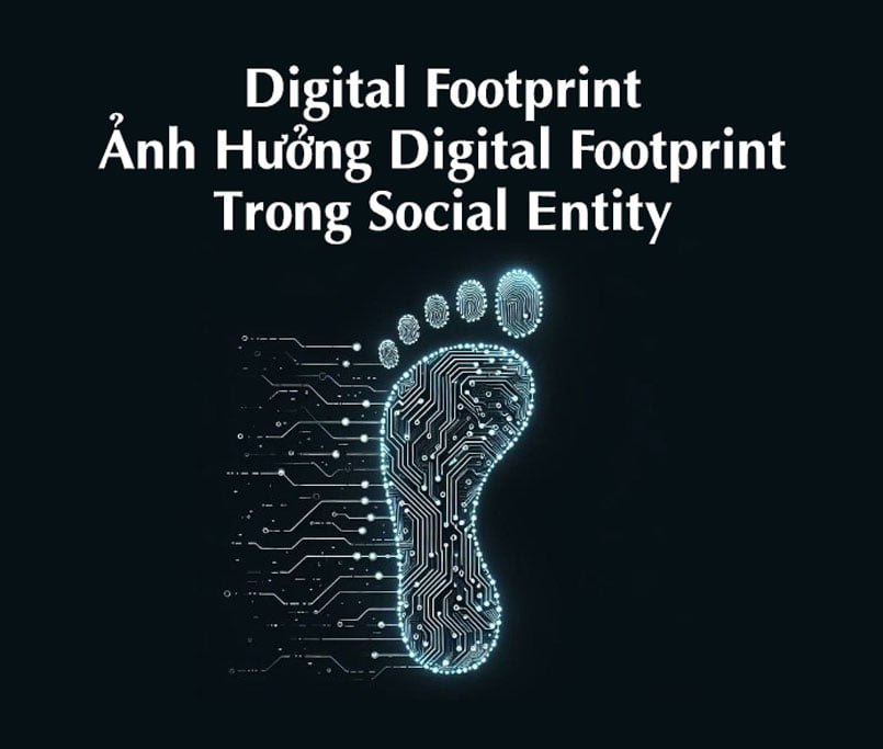 Digital Footprint – Ảnh Hưởng Digital Footprint Trong Social Entity