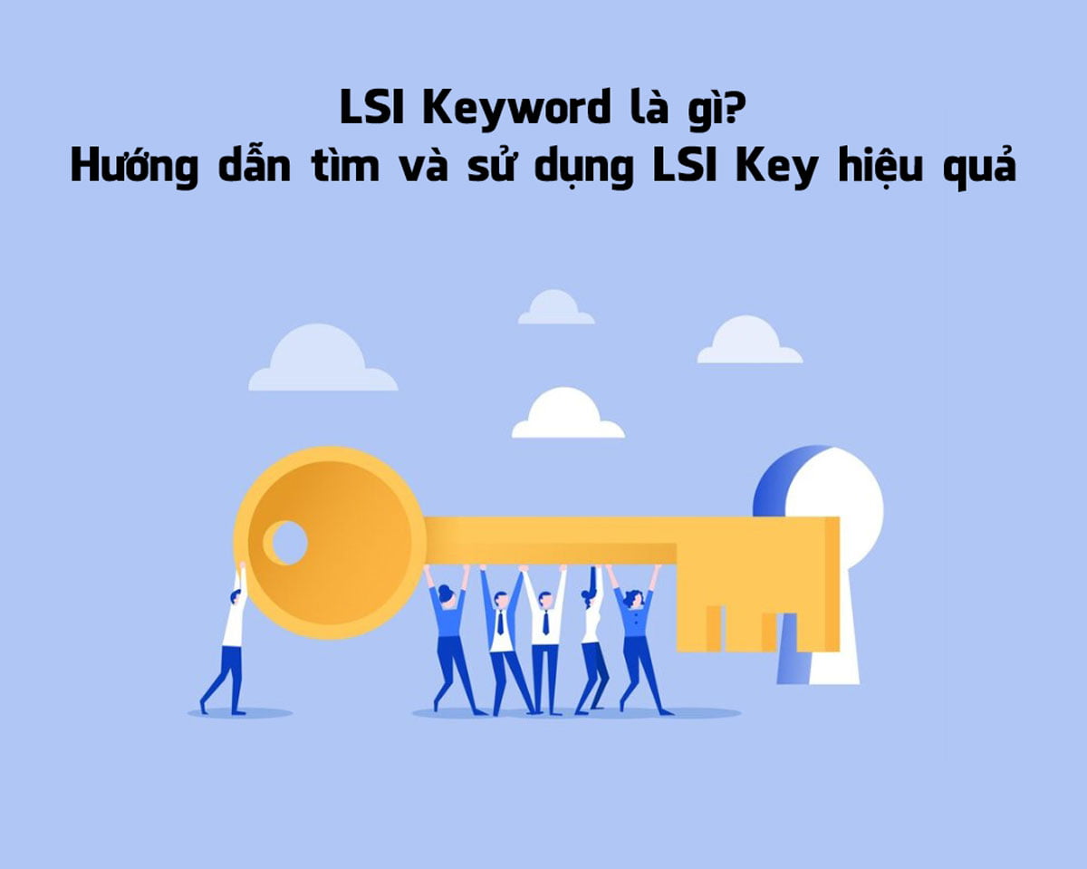 LSI Keyword là gì? Hướng dẫn tìm và sử dụng LSI Key hiệu quả