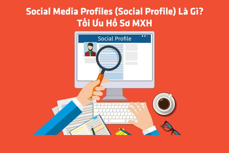 Social Media Profiles (Social Profile) Là Gì? Tối Ưu Hồ Sơ MXH