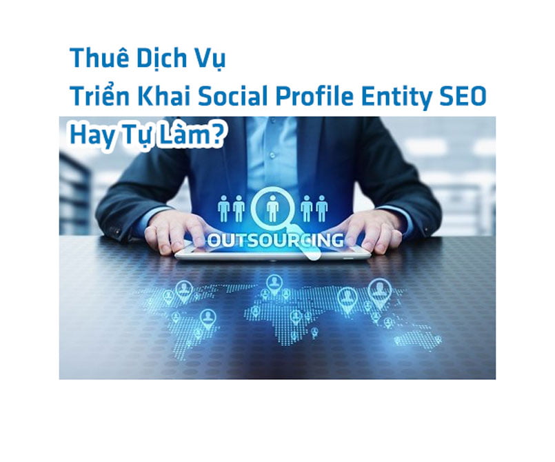 Thuê Dịch Vụ Triển Khai Social Profile Entity SEO Hay Tự Làm?