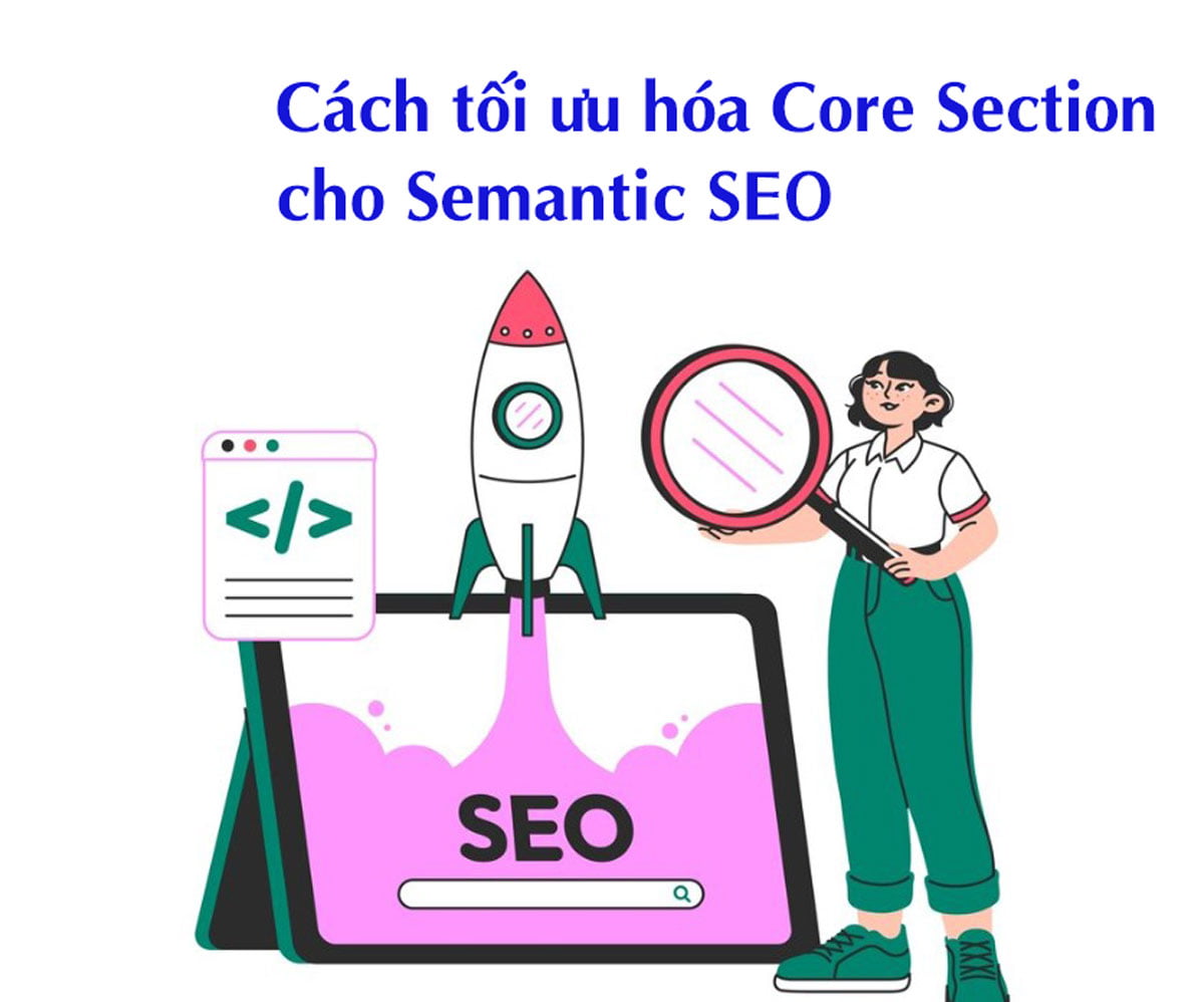 Cách tối ưu hóa Core Section cho Semantic SEO