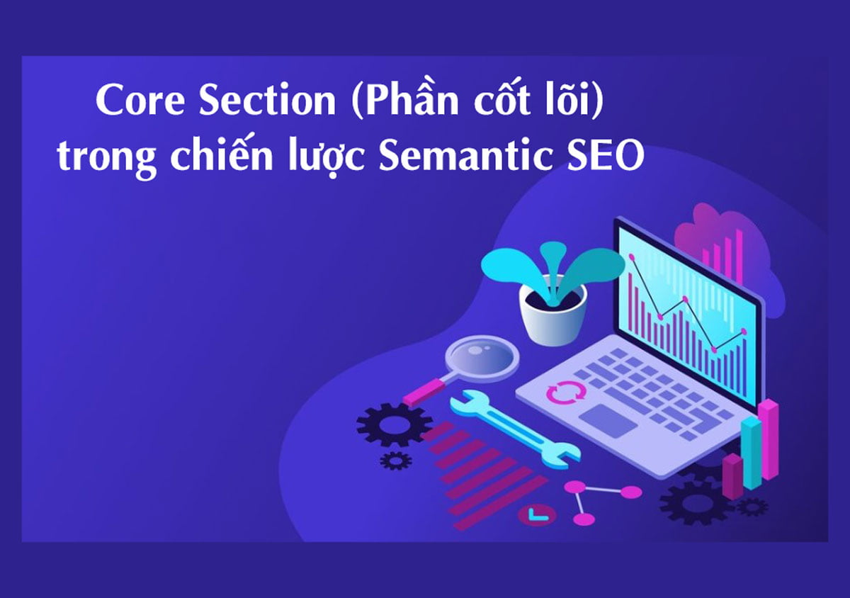 Core Section (Phần cốt lõi) trong chiến lược Semantic SEO