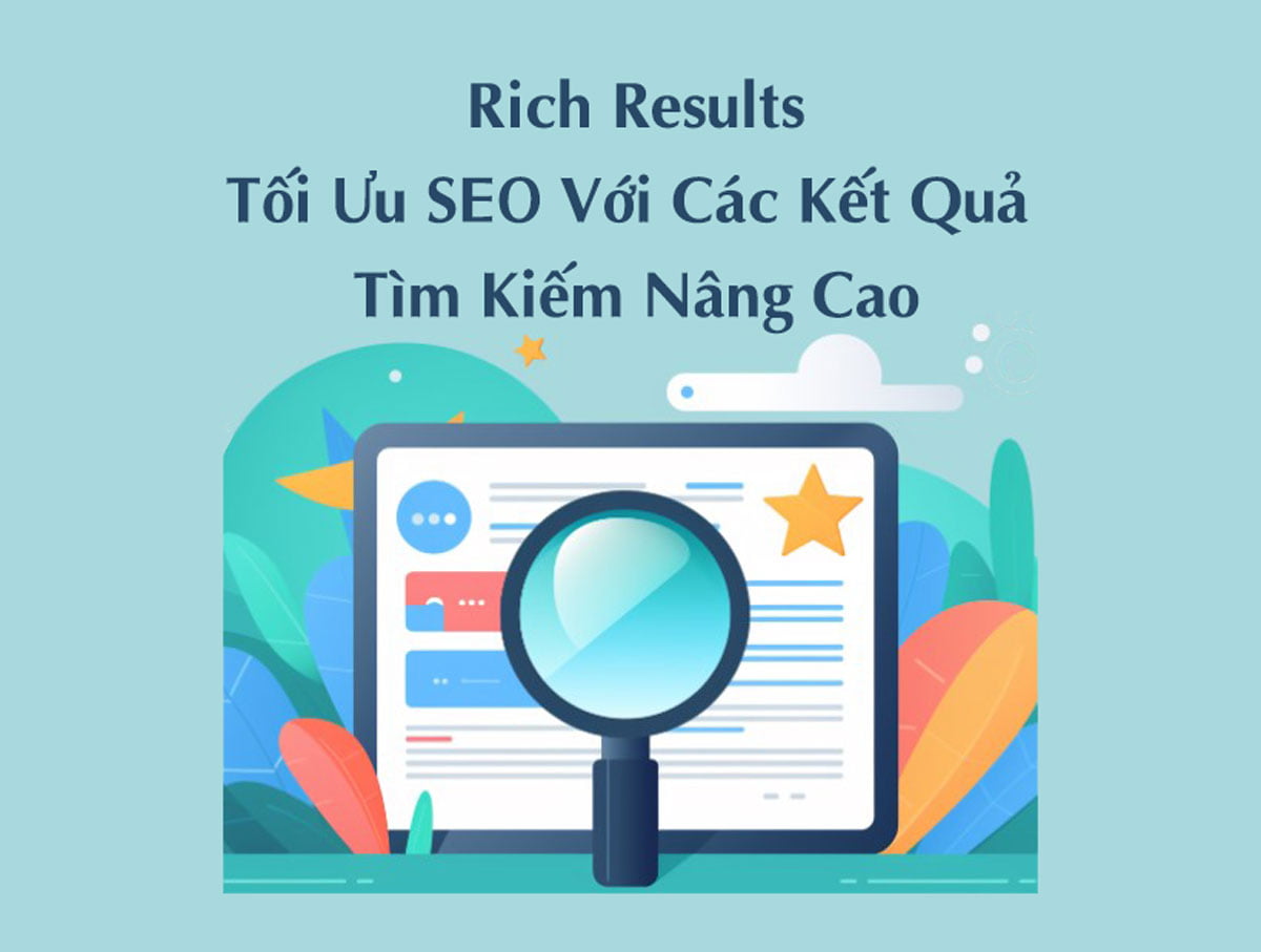 Rich Results - Tối Ưu SEO Với Các Kết Quả Tìm Kiếm Nâng Cao