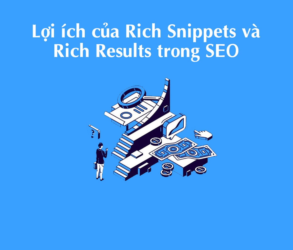 Lợi ích của Rich Snippets và Rich Results trong SEO