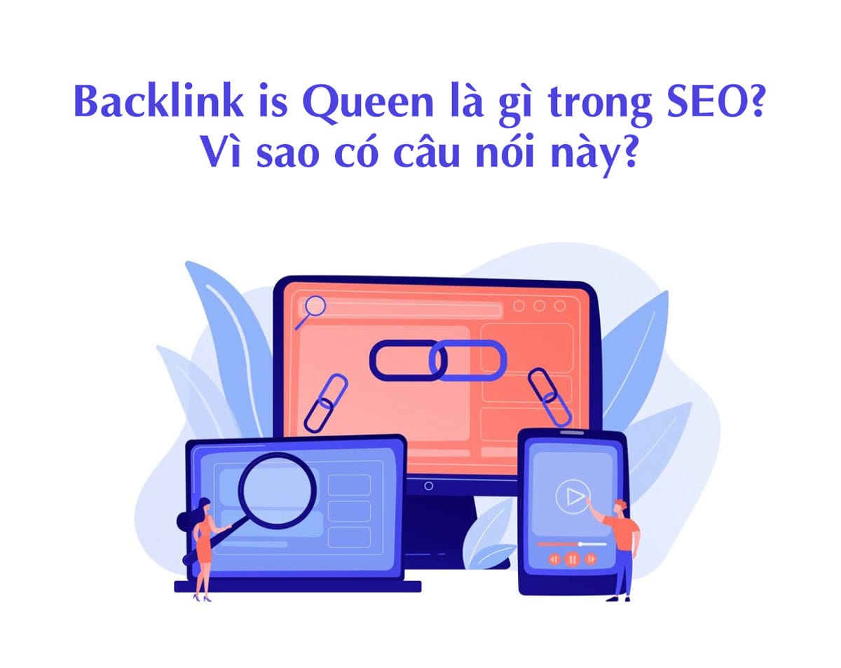 Backlink is Queen là gì trong SEO? Vì sao có câu nói này?