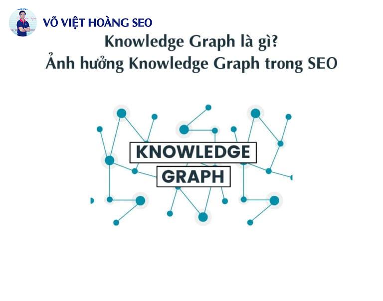 Knowledge Graph là gì? Ảnh hưởng Knowledge Graph trong SEO