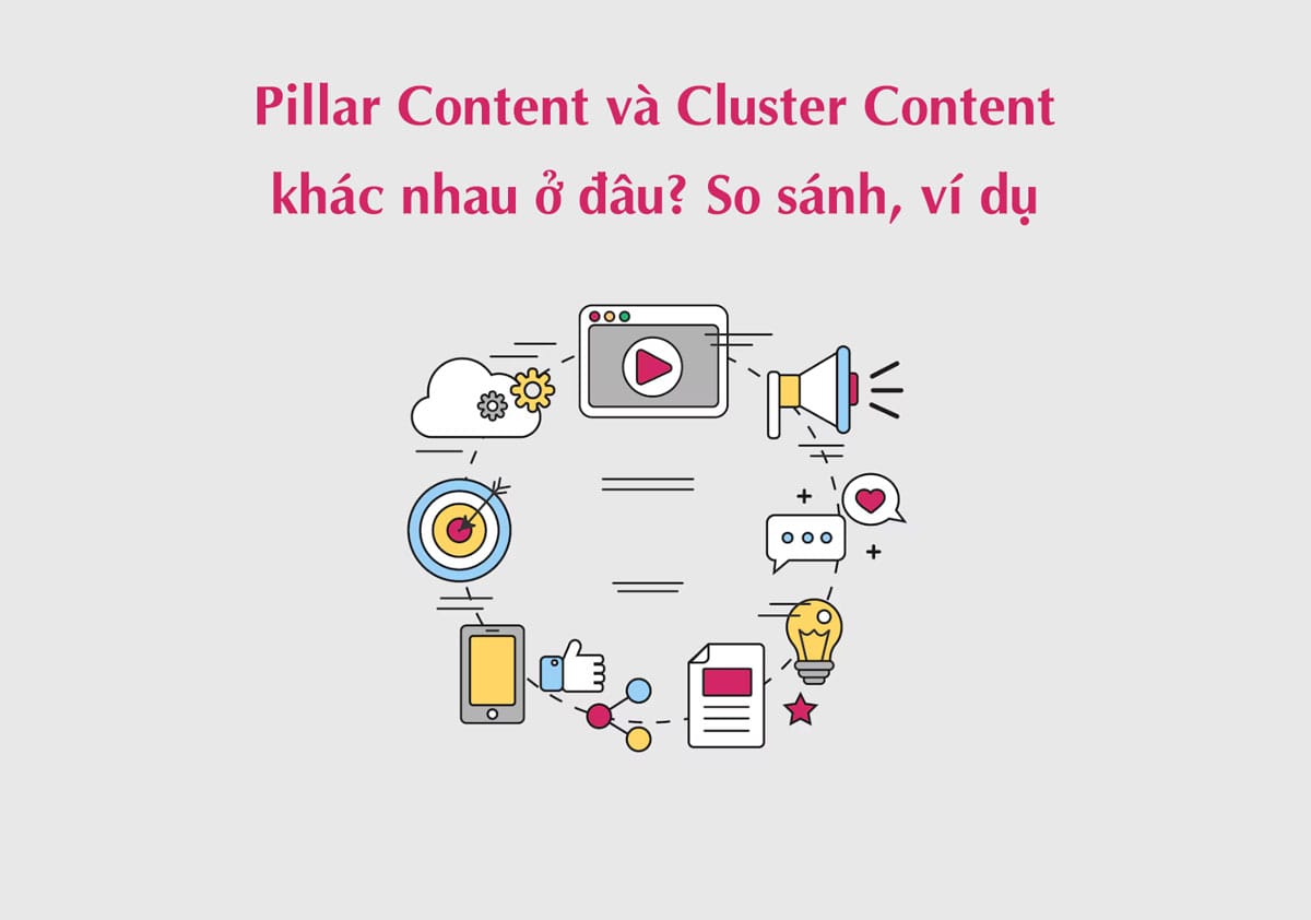 Pillar Content và Cluster Content khác nhau ở đâu? So sánh, ví dụ