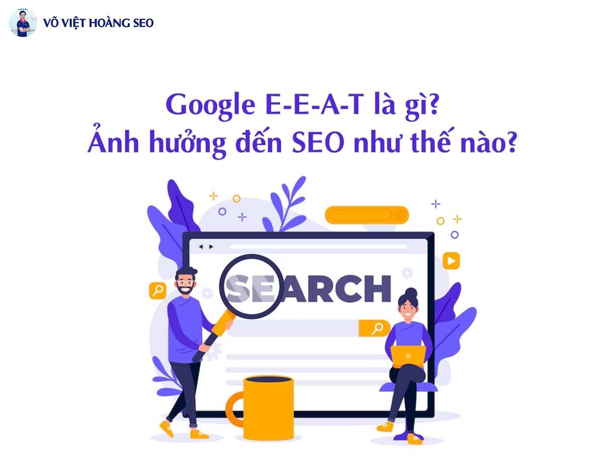 Google E-E-A-T là gì? Ảnh hưởng đến SEO như thế nào?