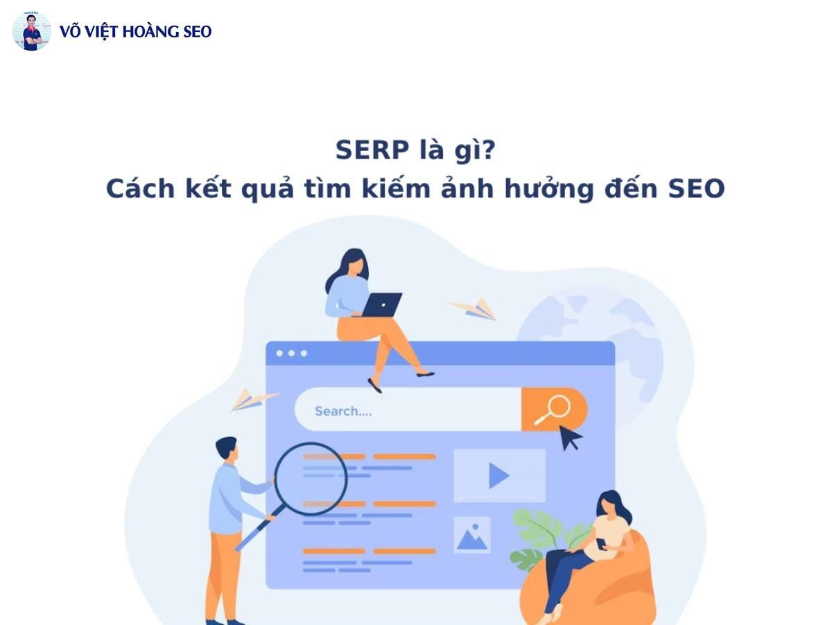 SERP là gì? Cách kết quả tìm kiếm ảnh hưởng đến SEO