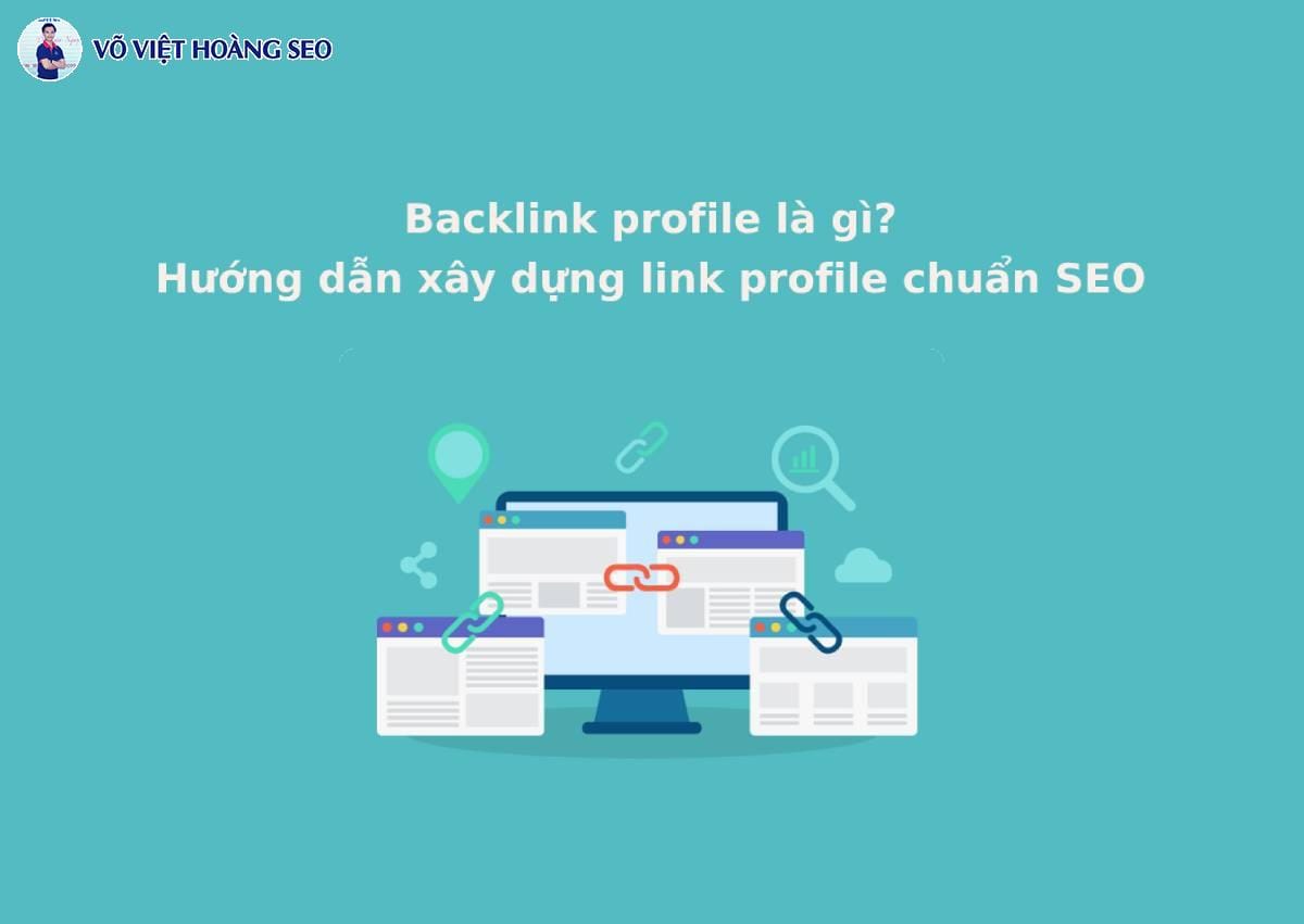 Backlink profile là gì? Hướng dẫn xây dựng link profile chuẩn SEO